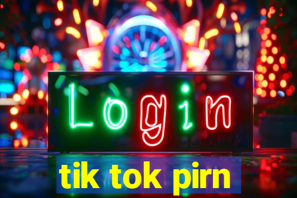 tik tok pirn